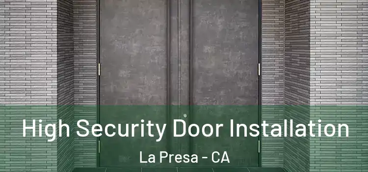  High Security Door Installation La Presa - CA